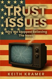 Trust Issues : Why We Stopped Believing The News cover image