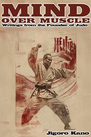 Mind Over Muscle : Writings From the Founder of Judo cover image
