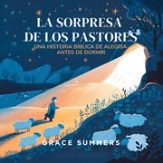 La Sorpresa De Los Pastores : Un Cuento Bíblico De Alegría Para Dormir cover image