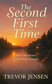 The Second First Time : After The Silence, Everything Changed cover image