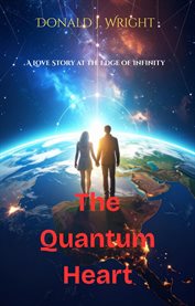 The Quatum Heart : A Love Story At The Edge Of Infinity cover image