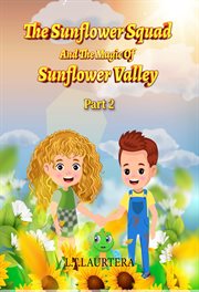 The Sunflower Squad and the Magic of Sunflower Valley Part Two cover image