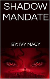 Shadow Mandate: Unmasking the Hidden Forces : Unmasking the Hidden Forces cover image