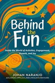 Behind the Fun : Inside The World Of Activities, Engagement, Growth, And Joy cover image