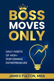 Boss Moves Only - Daily Habits of High-Performing Entrepreneurs cover image