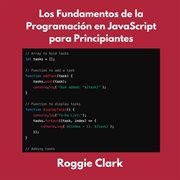Los Fundamentos De La Programación En Javascript Para Principiantes : Aprende Los Conceptos Básicos De Programación En Javascript En Menos De 50 Páginas cover image