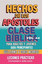 Clase Bíblica Para Adultos Y Jóvenes Guía Principiantes - Hechos de Los Apóstoles : Lecciones Prácticas cover image