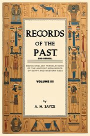 Records of the Past, 2nd Series, Volume III : Being English Translations Of The Ancient Monuments Of Egypt And Western Asia cover image