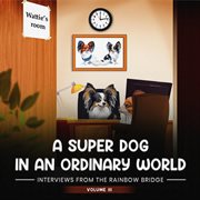 A Super Dog in an Ordinary World : Interviews From The Rainbow Bridge cover image