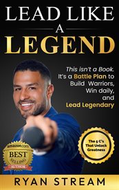 Lead Like a Legend : The 5 C's That Unlock Greatness cover image