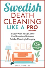 Swedish Death Cleaning Like a Pro 5 Easy Ways to DeClutter Find Emotional Balance Build a Meaning cover image