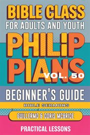 Bible Class for Adults and Youth Beginner's Guide - Philippians : Practical Lessons cover image