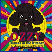 Ozzy Dances in the Kitchen : An Adorable Story About Treat Safety cover image