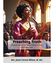 Preaching Truth : Prophetic Leadership Against Christian Nationalist Power cover image