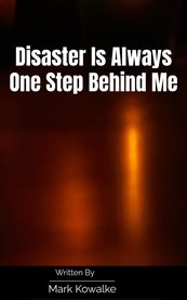 Disaster Is Always One Step Behind Me cover image