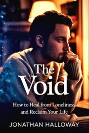 The Void : How To Heal From Loneliness And Reclaim Your Life cover image
