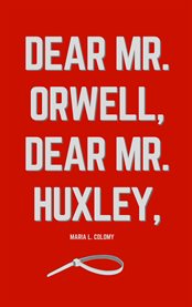 Dear Mr. Orwell, Dear Mr. Huxley, cover image