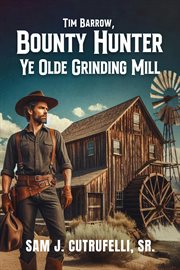 Tim Barrow, Bounty Hunter Ye Olde Grinding Mill cover image