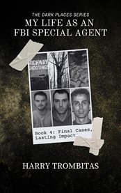My Life as an FBI Special Agent : Final Cases, Lasting Impact cover image
