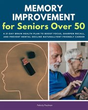 Memory Improvement for Seniors Over 50 : A 21-day Brain Health Plan To Boost Focus, Sharpen Recall, And Prevent Mental Decline Naturally cover image