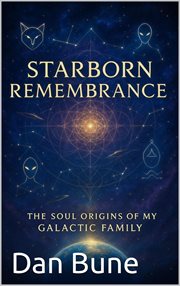 Starborn Remembrance : The Soul Origins Of My Galactic Family cover image