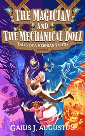 The Magician and the Mechanical Doll, Tales of a Vernian Youth Volume 1 : A Science Fantasy Adventure cover image