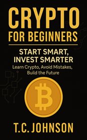 Crypto for Beginners - Start Smart, Invest Smarter cover image