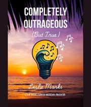 Completely Outrageous (but True) cover image