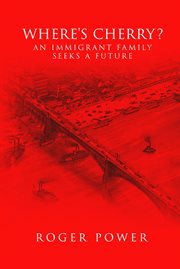 Where's Cherry? : An Immigrant Family Seeks A Future cover image