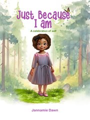 Just Because I Am : A Celebration Of Self cover image