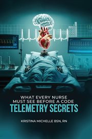 What Every Nurse Must See Before a Code : Telemetry Secrets cover image