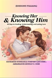 Knowing Her & Knowing Him - 40 Days to Healing, Understanding, and Lasting Love cover image