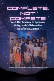 Complete, Not Compete - a 40-Day Journey to Purpose, Unity, and Collaboration cover image