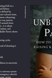The Unbreakable Parent : How To Mentally Survive Raising Kids In A Broken World cover image