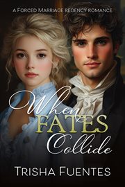 When Fate's Collide : A Forced Marriage Regency Romance cover image
