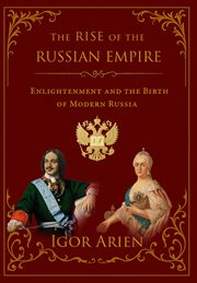 The Rise of the Russian Empire : Enlightenment And The Birth Of Modern Russia cover image