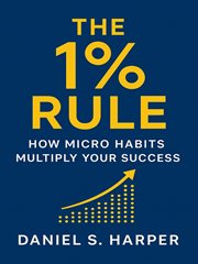 The 1% Rule : How Micro Habits Multiply Your Success cover image