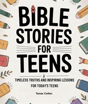 Bible stories for Teens : Timeless Truths And Inspiring Lessons For Today's Teens Offers cover image