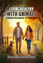 Living Healthy With Animals : A Commonsense Approach For Animal Lovers cover image