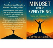 Mindset Over Everything : Manifest Your Conquest - Love, Success, And Unshakable Joy cover image