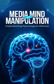 Media, Mind, and Manipulation : Understanding Psychological Influence cover image