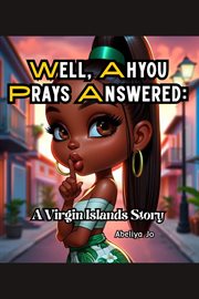 Well, Ahyou Prayers Answered : A Virgin Islands Story cover image