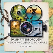 David Attenborough : The Boy Who Listened To Nature cover image