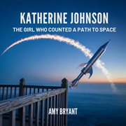 Katherine Johnson : The Girl Who Counted A Path To Space cover image