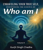 Unraveling Your True Self, Volume 2 : Discovering The Essence Of "who Am I" cover image