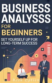 Business Analysis for Beginners : Set Yourself Up For Long-term Success cover image