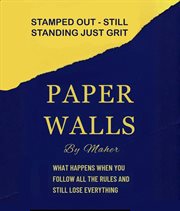 Paper Walls : What Happens When You Follow The Rules And Still Lose Everything cover image