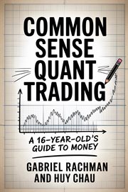 Common Sense Quant Trading : A 16-year-old's Guide To Money cover image