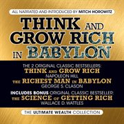 Think and Grow Rich in Babylon : The Ultimate Wealth Collection: Think and Grow Rich; The Richest Man in Babylon; The Science of Gett cover image