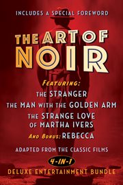 The Art of Noir : Featuring: The Stranger, the Man With the Golden Arm, the Strange Love of Martha Ivers, and Bonus: R cover image